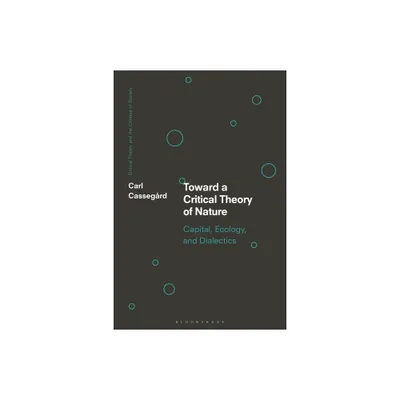 Toward a Critical Theory of Nature - (Critical Theory and the Critique of Society) by Carl Cassegrd (Paperback)