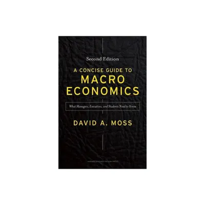 A Concise Guide to Macroeconomics, Second Edition - 2nd Edition by David A Moss (Hardcover)