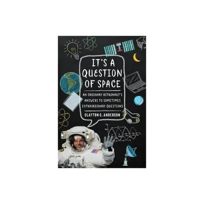 Its a Question of Space - by Clayton C Anderson (Paperback)