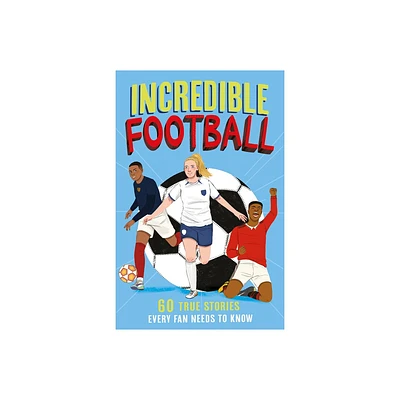 Incredible Football - (Incredible Sports Stories) by Clive Gifford (Paperback)