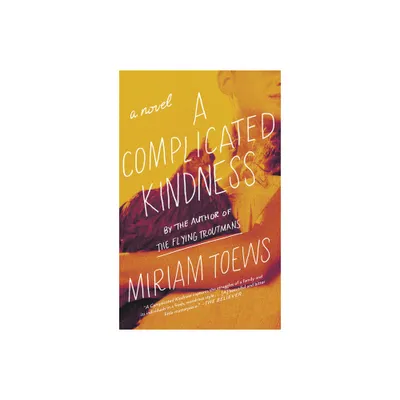 A Complicated Kindness - by Miriam Toews (Paperback)