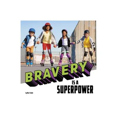 Bravery Is a Superpower - (Real-Life Superpowers) by Mari Schuh (Hardcover)