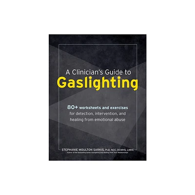 A Clinicians Guide to Gaslighting - by Stephanie Sarkis (Paperback)