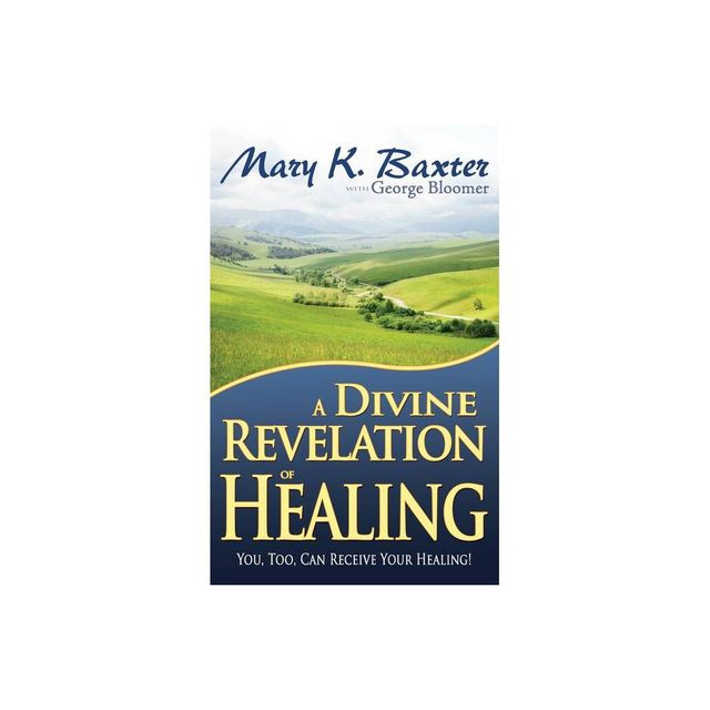 A Divine Revelation of Healing - by Mary K Baxter & George Bloomer (Paperback)