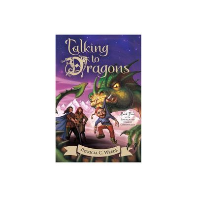 Talking to Dragons - (Enchanted Forest Chronicles) by Patricia C Wrede (Paperback)