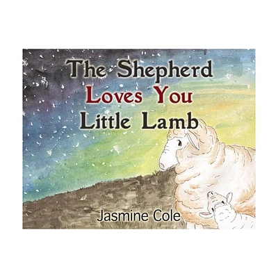 The Shepherd Loves You Little Lamb - by Jasmine Cole (Paperback)