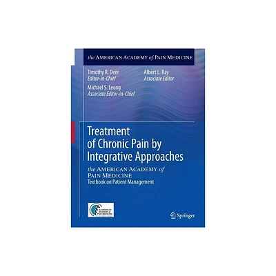 Treatment of Chronic Pain by Integrative Approaches - by Timothy R Deer & Michael S Leong & Albert L Ray (Paperback)