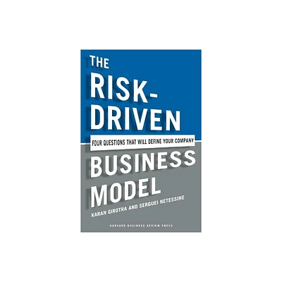 The Risk-Driven Business Model - by Karan Girotra & Serguei Netessine (Hardcover)