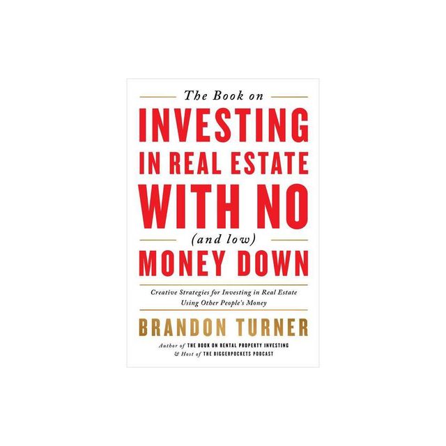 The Book on Investing in Real Estate with No (and Low) Money Down - (Biggerpockets Rental Kit) 2nd Edition by Brandon Turner (Paperback)