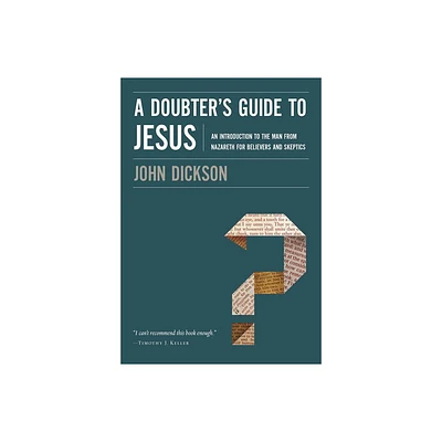 A Doubters Guide to Jesus - by John Dickson (Paperback)