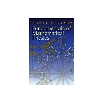 Fundamentals of Mathematical Physics - (Dover Books on Physics) by Edgar A Kraut (Paperback)