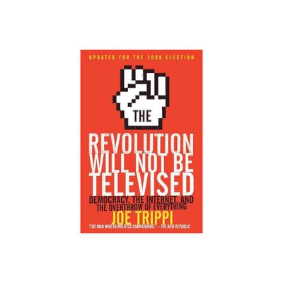 The Revolution Will Not Be Televised - by Joe Trippi (Paperback)