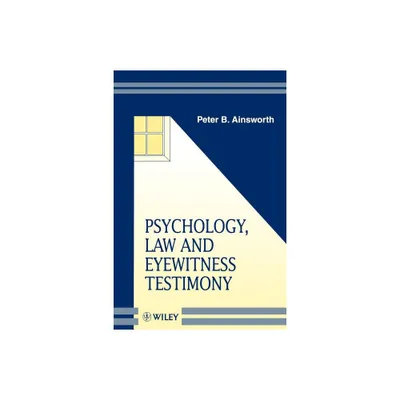 Psychology, Law and Eyewitness Testimony - (Wiley Psychology of Crime, Policing and Law) by Peter B Ainsworth (Paperback)