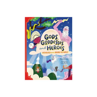 Lonely Planet Kids Gods, Goddesses, and Heroes - by Marzia Accatino (Hardcover)