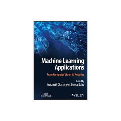 Machine Learning Applications - by Indranath Chatterjee & Sheetal Zalte (Hardcover)