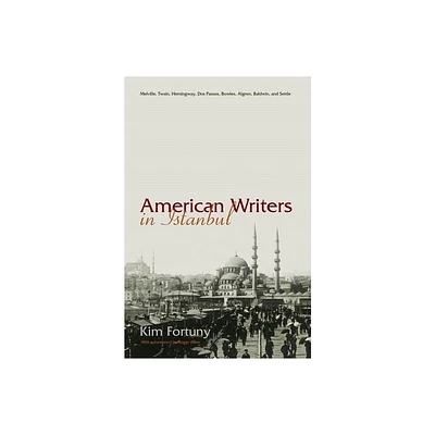 American Writers in Istanbul - (Contemporary Issues in the Middle East) by Kim Fortuny (Hardcover)