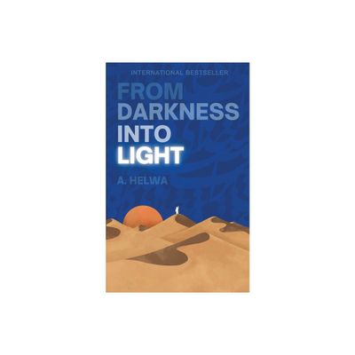 From Darkness Into Light - by A Helwa (Paperback)