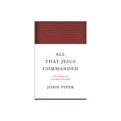 All That Jesus Commanded - by John Piper (Hardcover)