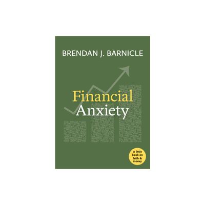 Financial Anxiety - (Little Books on Faith and Money) by Brendan J Barnicle (Paperback)