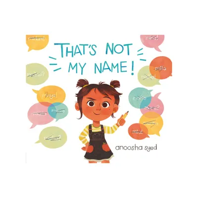 Thats Not My Name! - by Anoosha Syed (Hardcover)