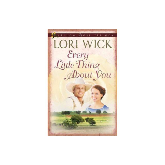 Every Little Thing About You - (Yellow Rose Trilogy) by Lori Wick (Paperback)