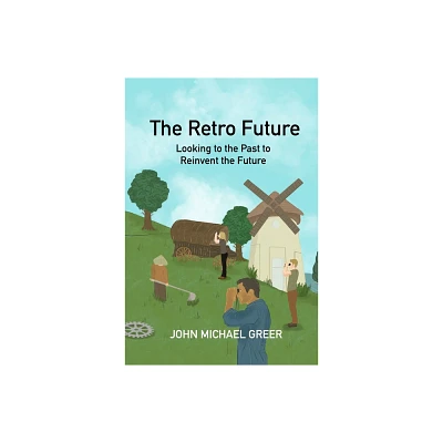 The Retro Future - by John Michael Greer (Paperback)