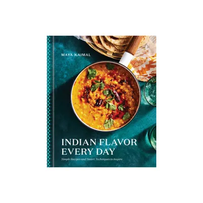 Indian Flavor Every Day - by Maya Kaimal (Hardcover)