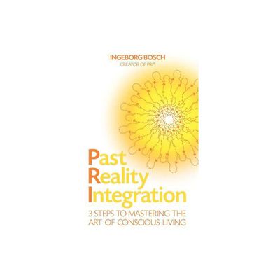 Past Reality Integration - by Ingeborg Bosch (Paperback)