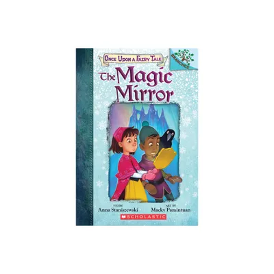 The Magic Mirror: A Branches Book (Once Upon a Fairy Tale #1) - by Anna Staniszewski (Paperback)