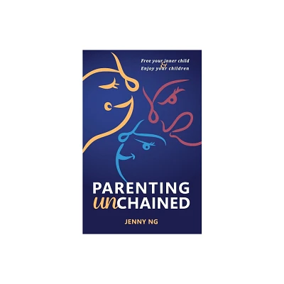 Parenting Unchained - by Jenny Ng (Paperback)