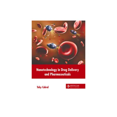 Nanotechnology in Drug Delivery and Pharmaceuticals - by Toby Cabral (Hardcover)