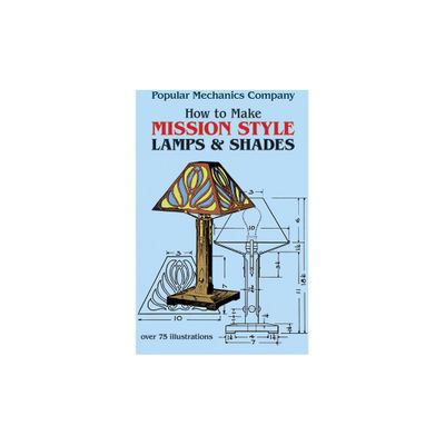 How to Make Mission Style Lamps and Shades - (Dover Crafts: Furniture) by Popular Mechanics Co (Paperback)