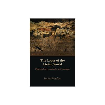 The Logos of the Living World - (Groundworks: Ecological Issues in Philosophy and Theology) by Louise Westling (Paperback)