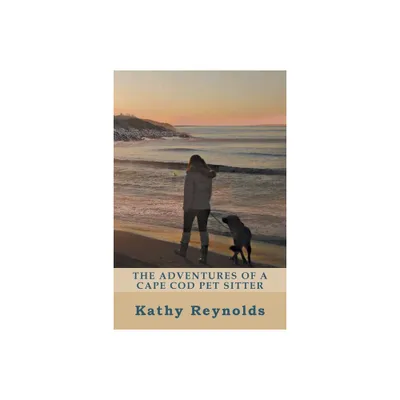 The Adventures of a Cape Cod Pet Sitter - by Kathy Reynolds (Paperback)