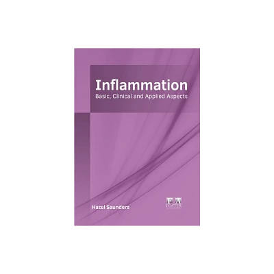 Inflammation: Basic, Clinical and Applied Aspects - by Hazel Saunders (Hardcover)