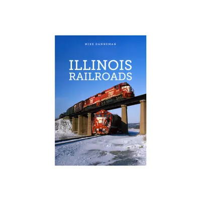 Illinois Railroads - by Mike Danneman (Paperback)