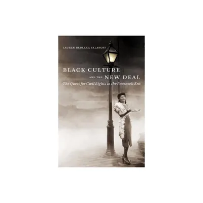 Black Culture and the New Deal - by Lauren Rebecca Sklaroff (Paperback)