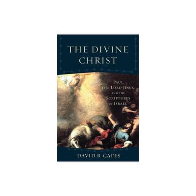 The Divine Christ - (Acadia Studies in Bible and Theology) by David B Capes (Paperback)