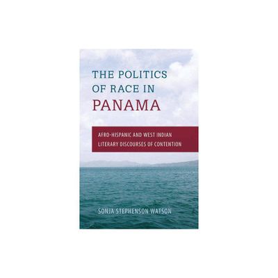 The Politics of Race in Panama - by Sonja Stephenson Watson (Paperback)