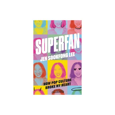 Superfan: How Pop Culture Broke My Heart - by Jen Sookfong Lee (Paperback)