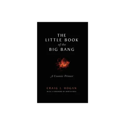 The Little Book of the Big Bang - by Craig J Hogan (Hardcover)