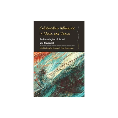 Collaborative Intimacies in Music and Dance - (Dance and Performance Studies) by Evangelos Chrysagis & Panas Karampampas (Paperback)