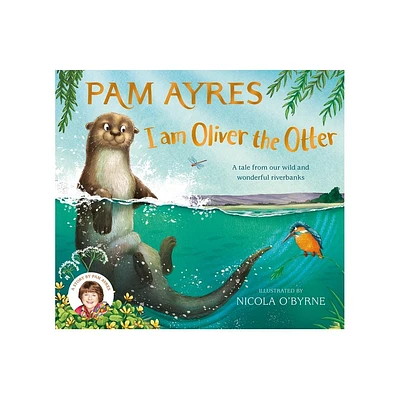 I Am Oliver the Otter - (Pam Ayres Animal Stories) by Pam Ayres (Hardcover)