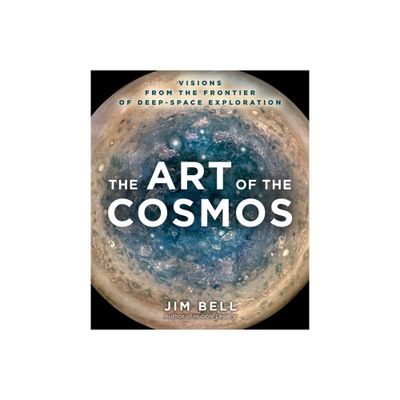 The Art of the Cosmos - by Jim Bell (Hardcover)