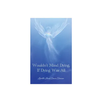 Wouldnt Mind Dying, If Dying Was All - by Apostle Annie Davis-Duncan (Hardcover)