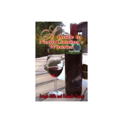 A Guide to North Carolinas Wineries - (Guide to North Carolinas Wineries) 2nd Edition by Joseph Mills & Danielle Tarmey (Paperback)