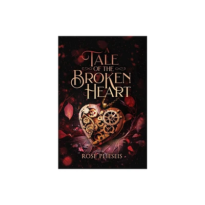 A Tale of the Broken Heart - by Rose Plieseis (Hardcover)