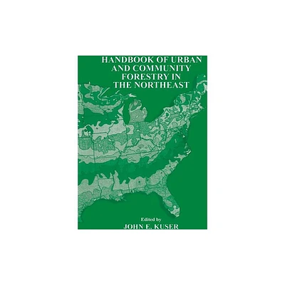 Handbook of Urban and Community Forestry in the Northeast - by John E Kuser (Paperback)