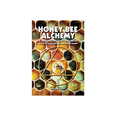 Honey Bee Alchemy. A contemporary look at the mysterious world of bees, hive products and health - by Valery A Isidorov (Paperback)