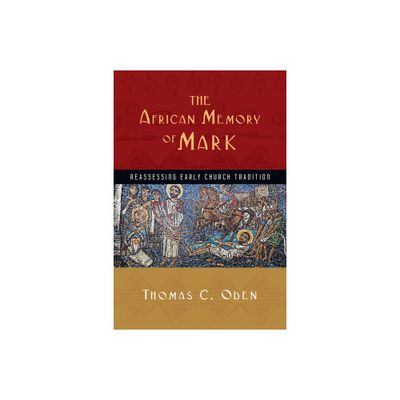 The African Memory of Mark - (Early African Christianity) by Thomas C Oden (Paperback)